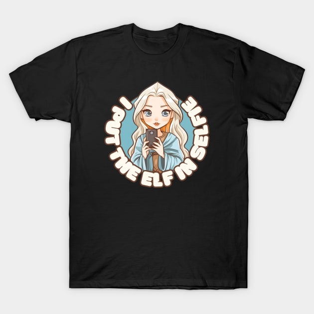 I Put The Elf on Selfie - Kawaii - Female Elf - Fantasy T-Shirt by Fenay-Designs